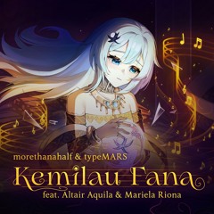 morethanahalf & typeMARS - Kemilau Fana (ft. Altair Aquila & Mariela Riona)