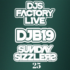 DJB19 Sunday Sizzler's 25 on DJ'S Factory