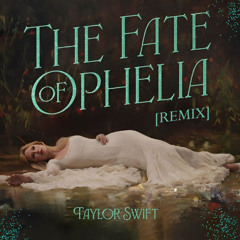The Fate of Ophelia (REMIX)