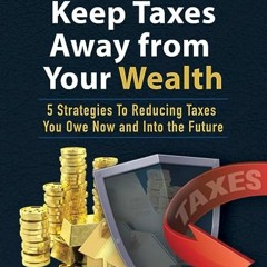 ⚡️ READ EPUB Keep Taxes Away From Your Wealth Full Online