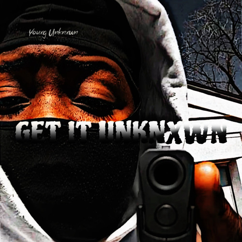 GET IT UNKNXWNN