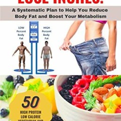 [Get] EBOOK EPUB KINDLE PDF Don't Just Lose Weight, Lose Inches!: A Systematic Plan T