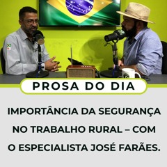 PROSA DO DIA: Importância da Segurança no Trabalho Rural – com o especialista José Farães.