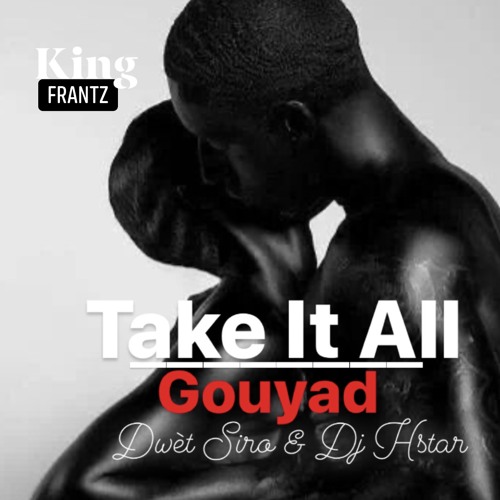 TAKE IT ALL - Gouyad