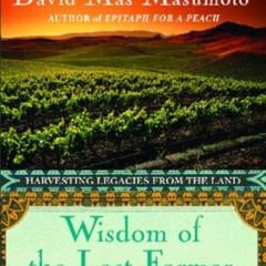 free PDF ✔️ Wisdom of the Last Farmer: Harvesting Legacies from the Land by  David Ma