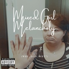 Mixed Girl Melancholy (Why, God, Why?)