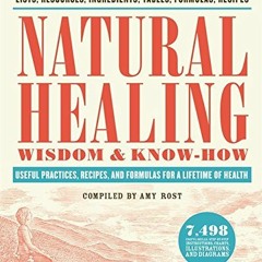 Read [PDF EBOOK EPUB KINDLE] Natural Healing Wisdom & Know How: Useful Practices, Recipes, and Formu