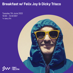 Breakfast w/ Felix Joy & Dicky Trisco 07TH JUN 2022