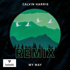 Calvin Harris - My Way (Bebekk Remix)