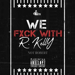 We FXCK With R. Kelly, Not Robert!