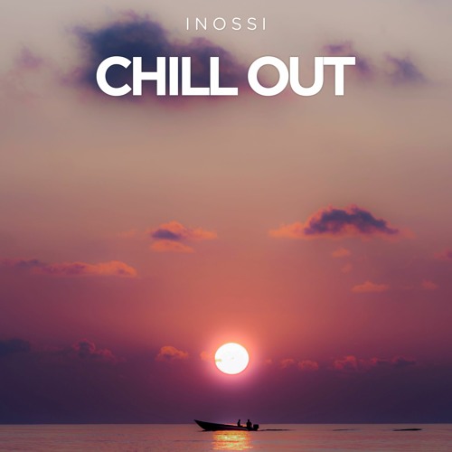 Stream Chill Out by INOSSI | Listen online for free on SoundCloud