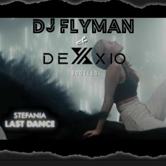 STEFANIA-Last-dance (DJ Flyman & Dexxio Bootleg)