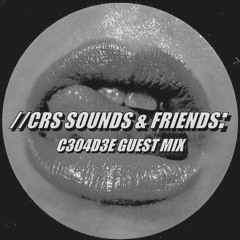 CRS Sounds & Friends: C304D3E Guest Mix