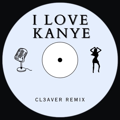I LOVE KANYE - CL3AVER Remix