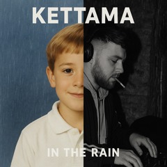 KETTMA IN THE RAIN[JAMIE TYRRELL MASHUP]