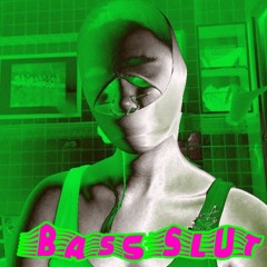 BASS SLUT