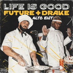 Future - Life Is Good ft. Drake [ALTO 'DRIZZY' EDIT] [FREE DOWNLOAD]