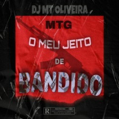 O MEU JEITO DE BANDIDO - DJ MT OLIVEIRA feat. Mc Saci