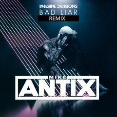 Imagine Dragons - Bad Liar ( Mike Antix Remix)
