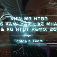 Khin Maung Htoo - Maung Kaw Yar Like Mhar Lar ( K9 & Ko Htut Remix 2024 ) TBK Team