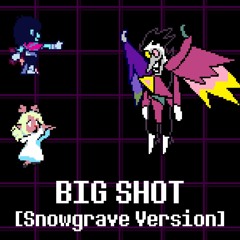 BIG SHOT [Snowgrave Version]