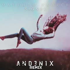 Matthew Parker - Signal [Andenix Remix]