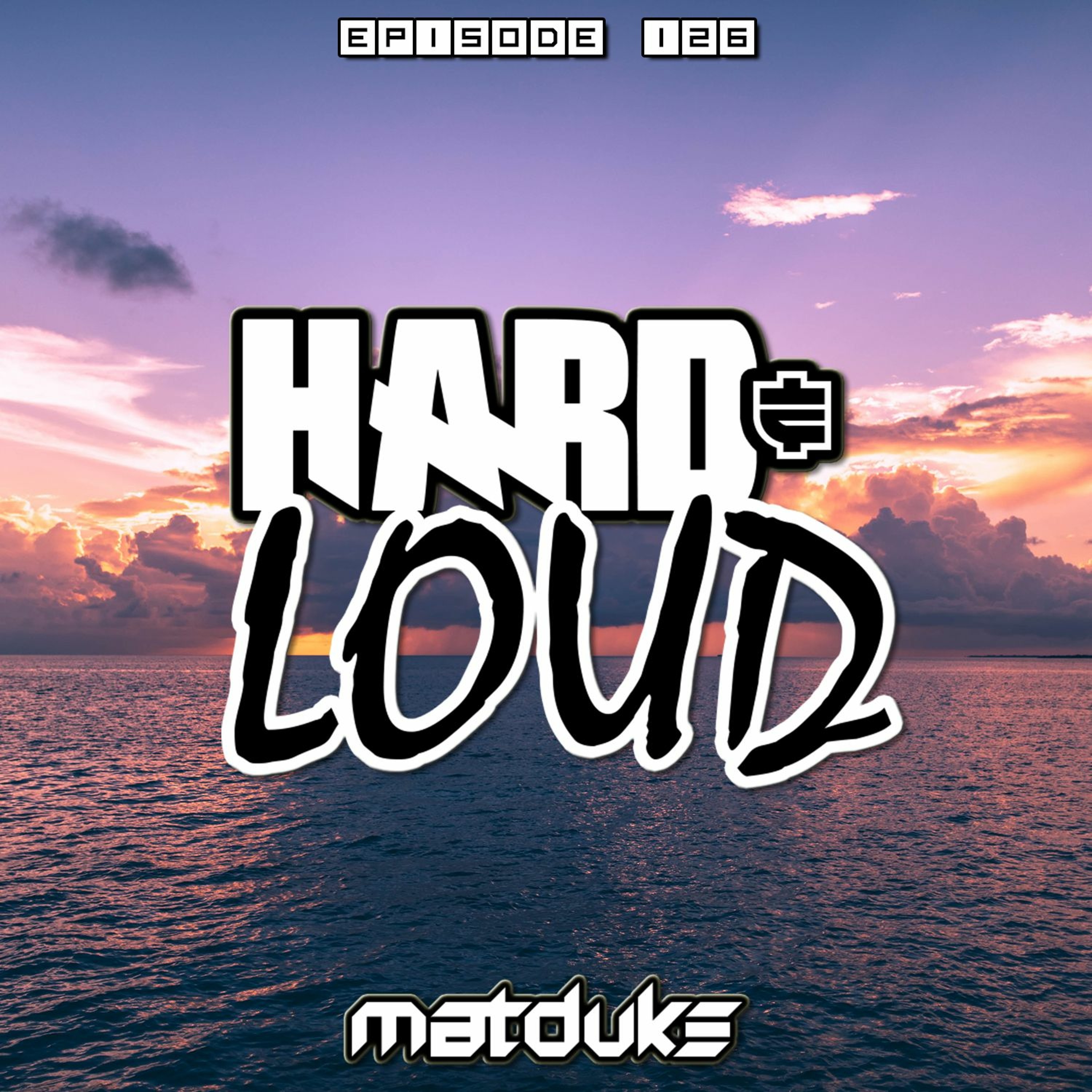 Matduke presents The Hard & Loud Podcast (Hardstyle, Happy Hardcore)