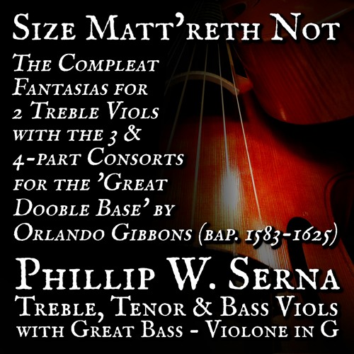 Size Matt’reth Not - The Treble Viol Fantasias à2 & Consorts à3-4 with Great Bass by Orlando Gibbons