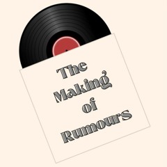 The Making Of Rumours, by Kelsey Felton