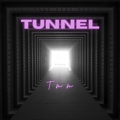 Tunnel by TMM toninhomusicmachine