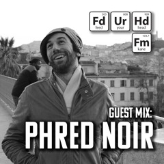 Feed Your Head Guest Mix: Phred Noir