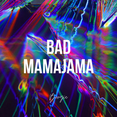 BAD MAMAJAMA