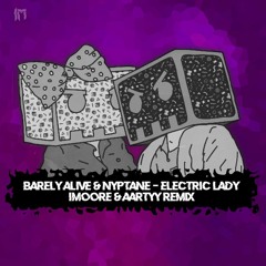 Barely Alive & Nyptane - Electric Lady Ft. XO Eliza(IMoore & AARTYY Remix)#DiscipleRemixComp2