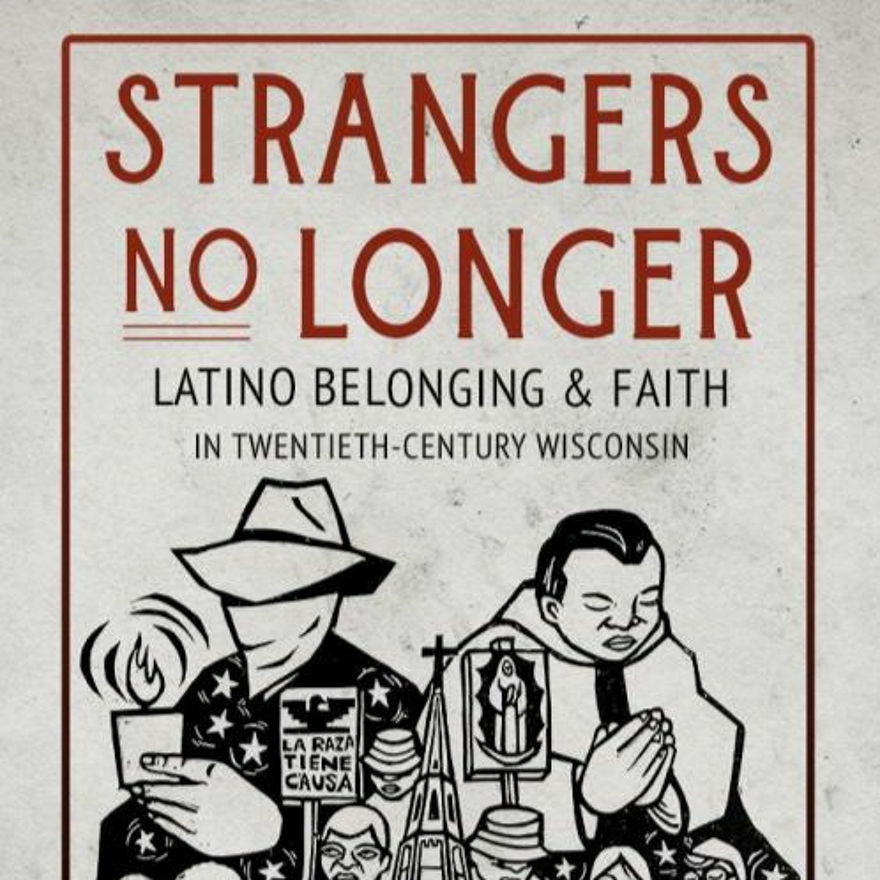 Dr. Sergio Gonzalez - Strangers No Longer: Latino Belonging and Faith in Twentieth-Century Wisconsin episode artwork