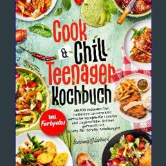 Read eBook [PDF] 📖 COOK & CHILL TEENAGER KOCHBUCH: Mit 100 Rezepten inkl. Farbfotos! Leckere und e