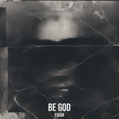 Be God