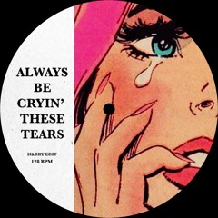 Always Be Cryin' These Tears - H&RRY Edit