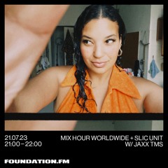 FOUNDATION FM // Mix Hour Worldwide + SLIC Unit w/ Jaxx TMS // JULY 2023