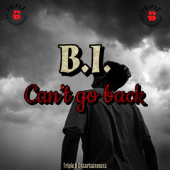 B.I. - Can’t go back