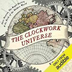 Access PDF 📝 The Clockwork Universe: Isaac Newton, The Royal Society, and the Birth