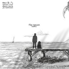 The Reason- Chelsea Cutler (feat. Danni Carra, Jac B)- max & i remix (nonofficial)