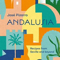 DOWNLOAD KINDLE ✏️ Andalusia: Recipes from Seville and Beyond by  Jose Pizarro [EBOOK