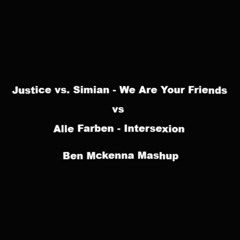 We Are Your Friends - Justice VS Simian VS Alle Farben - Intersexion Ben Mckenna Mashup