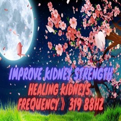 Improve Kidney Strength Healing Kidneys 》Frequency 》319 88Hz 》for Kidney Cleanse, Kidney Pain Relief