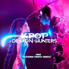 KPop Demon Hunters - Free (Fierce Firefly Remix)