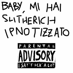 Baby, mi hai slitherich ipnotizzato (Prod. by Cusu)