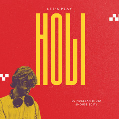 Let's Play Holi - DJ NUCLEAR INDIA (House Edit) *Click on Buy for free download*
