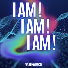 I AM! I AM! I AM!