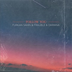 Furkan Sahin & Frauble & Dariana - Follow You