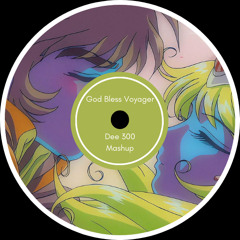 God Bless Voyager (Dee300 Mashup)